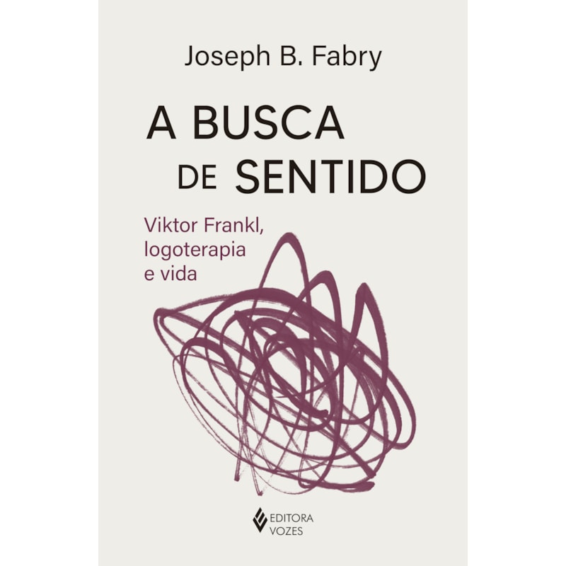 A BUSCA DE SENTIDO: VIKTOR FRANKL, LOGOTERAPIA E VIDA