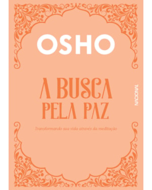 A BUSCA PELA PAZ: TRANSFORMANDO SUA VIDA ATRAVÉS DA MEDITAÇÃO