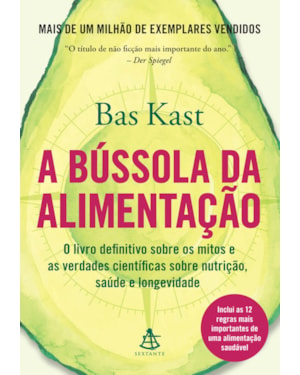 A BÚSSOLA DA ALIMENTAÇÃO: O LIVRO DEFINITIVO SOBRE OS MITOS E AS VERDADES CIENTÍFICAS SOBRE NUTRIÇÃO, SAÚDE E LONGEVIDADE