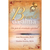 A BÚSSOLA DA ALMA - UM GUIA DE ORIENTAÇÃO ESPIRITUAL