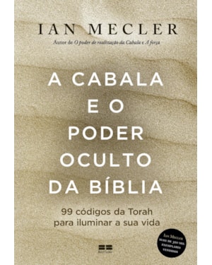 A CABALA E O PODER OCULTO DA BÍBLIA: 99 CÓDIGOS DA TORAH PARA ILUMINAR A SUA VIDA