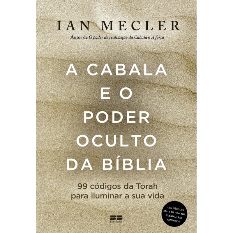 A CABALA E O PODER OCULTO DA BÍBLIA: 99 CÓDIGOS DA TORAH PARA ILUMINAR A SUA VIDA