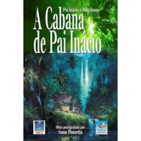 A CABANA DE PAI INÁCIO A CABANA DE PAI INÁCIO