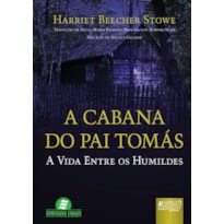 A CABANA DO PAI TOMÁS - A VIDA ENTRE OS HUMILDES