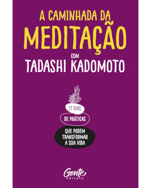 A CAMINHADA DA MEDITAÇÃO: 21 DIAS DE PRÁTICAS QUE PODEM TRANSFORMAR A SUA VIDA.