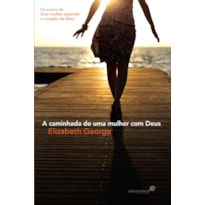 A caminhada de uma mulher com Deus: crescendo no fruto do Espírito