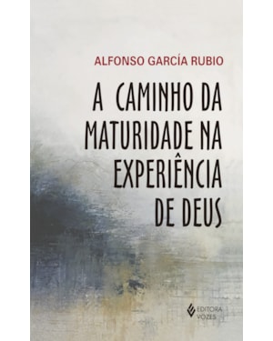 A CAMINHO DA MATURIDADE NA EXPERIÊNCIA DE DEUS