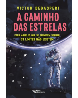 A CAMINHO DAS ESTRELAS: PARA AQUELES QUE SE PERMITEM SONHAR OS LIMITES NÃO EXISTEM