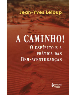 A CAMINHO!: O ESPÍRITO E A PRÁTICA DAS BEM-AVENTURANÇAS