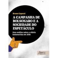 A CAMPANHA DE BOLSONARO E A SOCIEDADE DO ESPETÁCULO: UMA ANÁLISE SOBRE A VITÓRIA BOLSONARISTA EM 2018