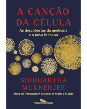 A canção da célula: as descobertas da medicina e o novo humano