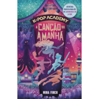 A CANÇÃO DO AMANHÃ: (K-POP ACADEMY - VOL. 6)