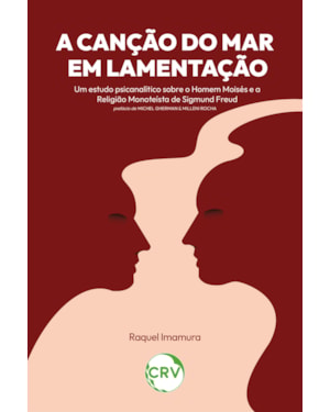 A CANÇÃO DO MAR EM LAMENTAÇÃO:UM ESTUDO PSICANALÍTICO SOBRE O HOMEM MOISÉS E A RELIGIÃO MONOTEÍSTA DE SIGMUND FREUD