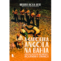 A Capoeira Angola na Bahia: história, filosofia, movimentos, sequências e cânticos