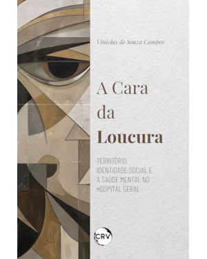 A CARA DA LOUCURA: TERRITÓRIO, IDENTIDADE SOCIAL E A SAÚDE MENTAL NO HOSPITAL GERAL