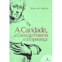 A CARIDADE, A CORREÇÃO FRATERNA E A ESPERANÇA