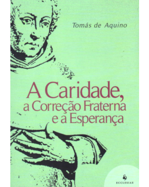 A CARIDADE, A CORREÇÃO FRATERNA E A ESPERANÇA