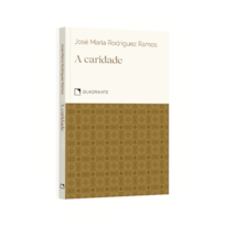 A CARIDADE: COMPREENDER, AMAR, PERDOAR