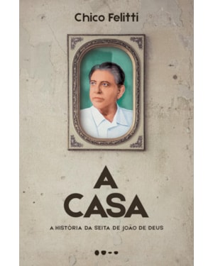 A casa: a história da seita de João de Deus