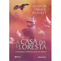 A CASA DA FLORESTA: O SEGUNDO LIVRO DO CICLO DE AVALON