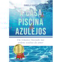 A CASA DA PISCINA DE AZULEJOS: UM ROMANCE BASEADO NAS ORDENS OCULTAS DO AMOR