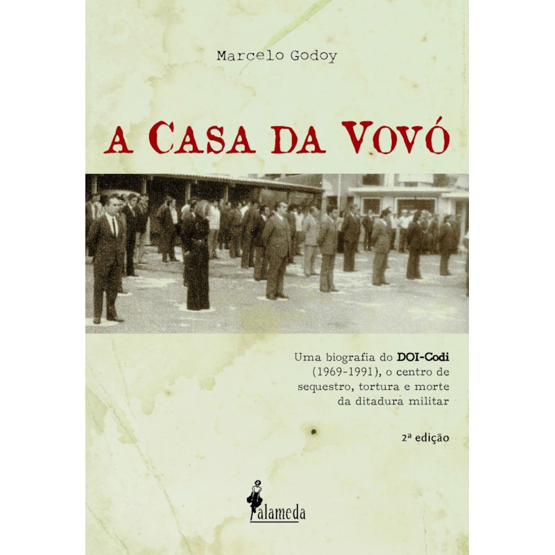 A casa da vovó: uma biografia do DOI-Codi (1969-1991), o centro de sequestro, tortura e morte da ditadura militar