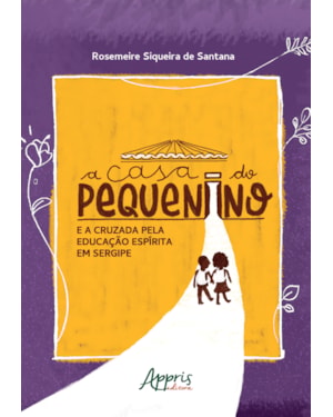 A CASA DO PEQUENINO E A CRUZADA PELA EDUCAÇÃO ESPÍRITA EM SERGIPE (1947-1992)