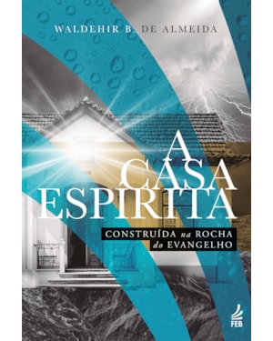 A casa espírita construída na rocha do evangelho