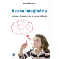 A CASA IMAGINÁRIA: LEITURA E LITERATURA NA PRIMEIRA INFÂNCIA