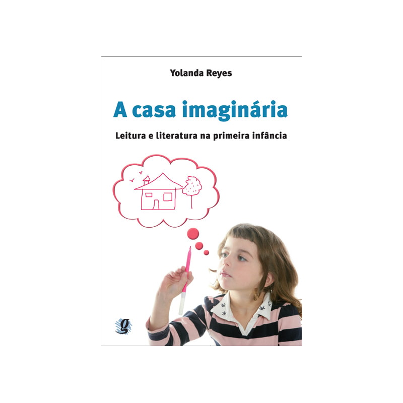 A casa imaginária: leitura e literatura na primeira infância
