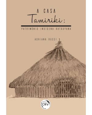 A CASA TAMIRIKI: PATRIMÔNIO INDÍGENA KATXUYANA