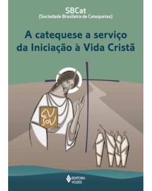 A CATEQUESE A SERVIÇO DA INICIAÇÃO À VIDA CRISTÃ