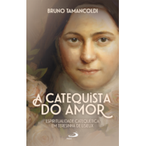 A Catequista do Amor: Espiritualidade Catequética em Teresinha de Lisieux