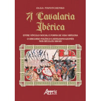 A CAVALARIA IBÉRICA: ENTRE VÍNCULO SOCIAL E FORMA DE VIDA VIRTUOSA; O DISCURSO POLÍTICO CASTELHANO-LEONÊS NOS SÉCULOS XIII-XIV