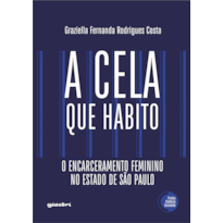 A cela que habito - O encarceramento feminino no estado de São Paulo
