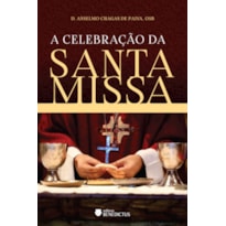 A CELEBRAÇÃO DA SANTA MISSA