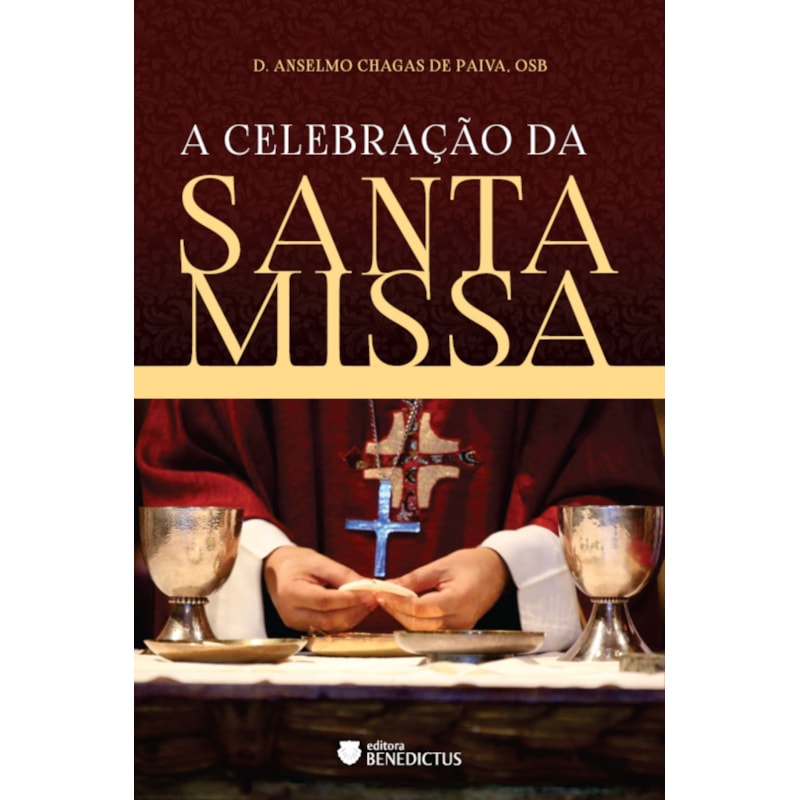 A CELEBRAÇÃO DA SANTA MISSA
