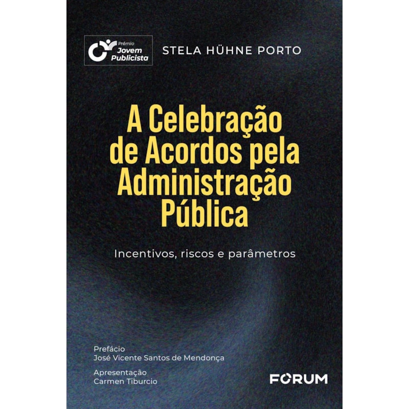 A CELEBRAÇÃO DE ACORDOS PELA ADMINISTRAÇÃO PÚBLICA: INCENTIVOS, RISCOS E PARÂMETROS