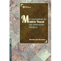 A CENTRALIDADE DO MISTÉRIO PASCAL NAS CELEBRAÇÕES LITÚRGICAS