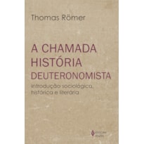 A CHAMADA HISTÓRIA DEUTERONOMISTA: INTRODUÇÃO SOCIOLÓGICA, HISTÓRICA E LITERÁRIA