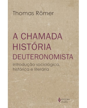 A CHAMADA HISTÓRIA DEUTERONOMISTA: INTRODUÇÃO SOCIOLÓGICA, HISTÓRICA E LITERÁRIA