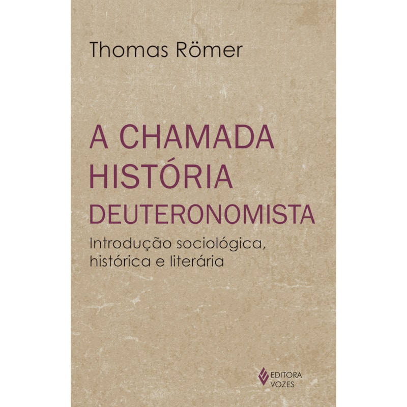 A CHAMADA HISTÓRIA DEUTERONOMISTA: INTRODUÇÃO SOCIOLÓGICA, HISTÓRICA E LITERÁRIA