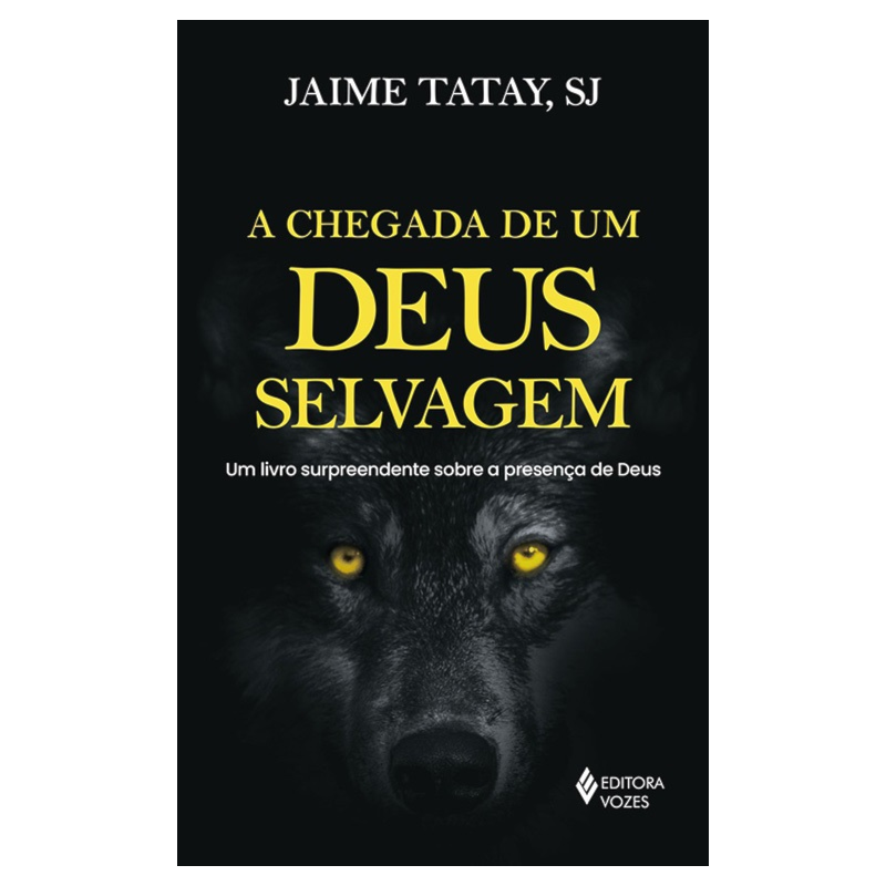 A CHEGADA DE UM DEUS SELVAGEM: UM LIVRO SURPREENDENTE SOBRE A PRESENÇA DE DEUS