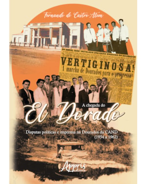 A CHEGADA DO EL DORADO: DISPUTAS POLÍTICAS E IMPRENSA NA DOURADOS DA CAND (1954 A 1962)