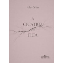 A CICATRIZ QUE FICA