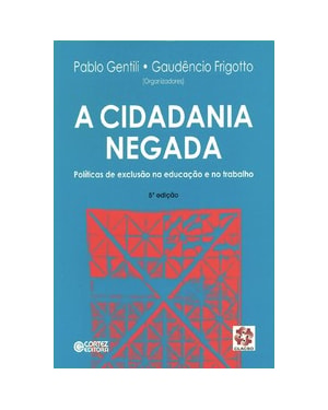 A CIDADANIA NEGADA: POLÍTICAS DE EXCLUSÃO NA EDUCAÇÃO E NO TRABALHO