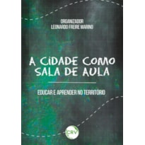 A CIDADE COMO SALA DE AULA: EDUCAR E APRENDER NO TERRITÓRIO