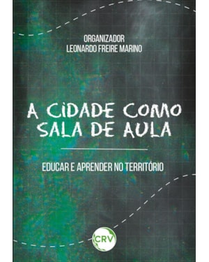 A CIDADE COMO SALA DE AULA: EDUCAR E APRENDER NO TERRITÓRIO