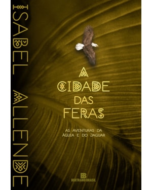 A CIDADE DAS FERAS (VOL. 1 AS AVENTURAS DA ÁGUIA E DO JAGUAR)