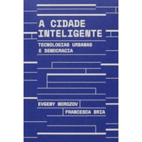 A CIDADE INTELIGENTE: TECNOLOGIAS URBANAS E DEMOCRACIA